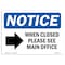 Signmission OSHA Notice, 5" Height, When Closed Please See Main Sign With Symbol, 7" X 5", Landscape OS-NS-D-57-L-19044 - alternate 1